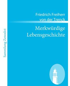 Merkwürdige Lebensgeschichte - Friedrich Freiherr Von Der Trenck