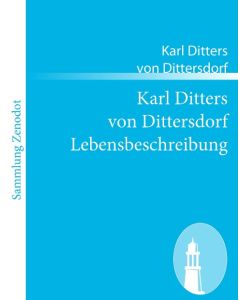 Karl Ditters von Dittersdorf Lebensbeschreibung - Karl Ditters Von Dittersdorf