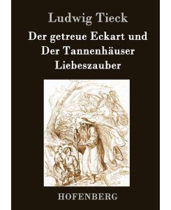 Der getreue Eckart und Der Tannenhäuser / Liebeszauber - Ludwig Tieck