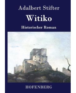 Witiko Historischer Roman - Adalbert Stifter