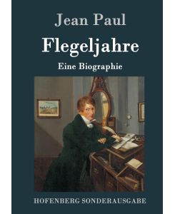 Flegeljahre Eine Biographie - Jean Paul