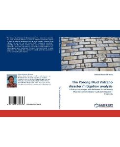 The Porong Mud Volcano disaster mitigation analysis A Policy Gap Analysis with Reference to the Porong Mud Volcano in Sidoarjo- East Jawa Province - Indonesia - Achmad Room Fitrianto