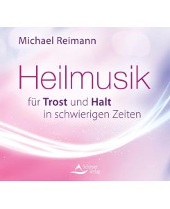 Heilmusik für Trost und Halt in schwierigen Zeiten - Michael Reimann