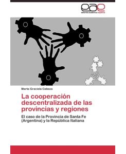 La cooperación descentralizada de las provincias y regiones El caso de la Provincia de Santa Fe (Argentina) y la República Italiana - Marta Graciela Cabeza