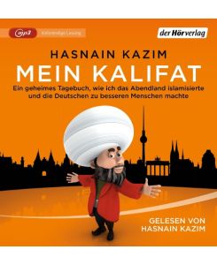 Mein Kalifat Ein geheimes Tagebuch, wie ich das Abendland islamisierte und die Deutschen zu besseren Menschen machte - Hasnain Kazim, Hasnain Kazim