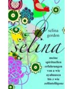 selina meine spirituellen erfahrungen von a wie ayahuasca bis z wie zellintelligenz - Selina Gordon