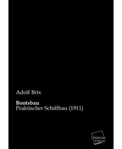 Bootsbau Praktischer Schiffbau (1911) - Adolf Brix