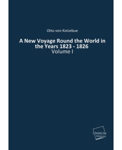 A New Voyage Round the World in the Years 1823 - 1826 Volume I - Otto Von Kotzebue