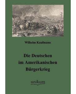 Die Deutschen im Amerikanischen Bürgerkrieg - Wilhelm Kaufmann