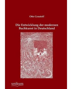 Die Entwicklung der modernen Buchkunst in Deutschland - Otto Grautoff