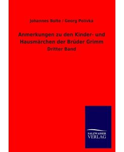 Anmerkungen zu den Kinder- und Hausmärchen der Brüder Grimm Dritter Band - Johannes Bolte, Georg Polívka
