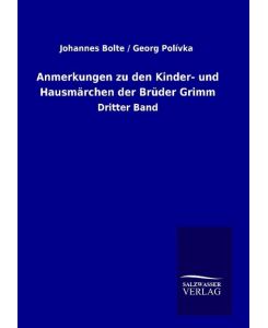 Anmerkungen zu den Kinder- und Hausmärchen der Brüder Grimm Dritter Band - Johannes Bolte, Georg Polívka