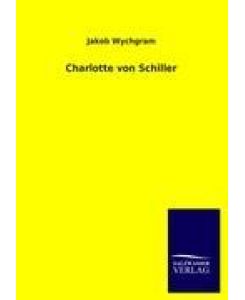 Charlotte von Schiller - Jakob Wychgram