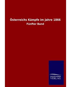 Österreichs Kämpfe im Jahre 1866 Fünfter Band - Ohne Autor