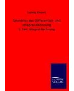 Grundriss der Differential- und Integral-Rechnung 2. Teil: Integral-Rechnung - Ludwig Kiepert