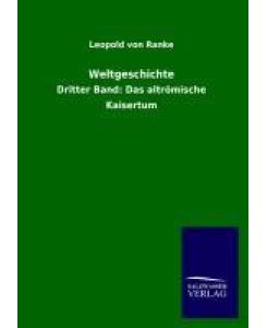 Weltgeschichte Dritter Band: Das altrömische Kaisertum - Leopold von Ranke