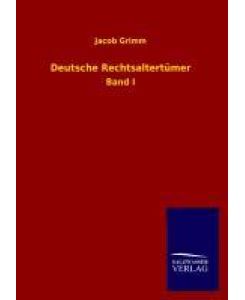 Deutsche Rechtsaltertümer Band I - Jacob Grimm