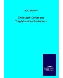 Christoph Columbus Tragödie eines Entdeckers - H. H. Houben