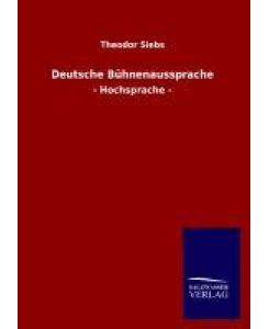 Deutsche Bühnenaussprache - Hochsprache - - Theodor Siebs