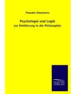 Psychologie und Logik zur Einführung in die Philosophie - Theodor Elsenhans