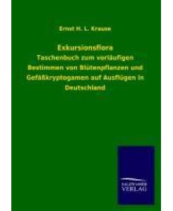 Exkursionsflora Taschenbuch zum vorläufigen Bestimmen von Blütenpflanzen und Gefäßkryptogamen auf Ausflügen in Deutschland - Ernst H. L. Krause