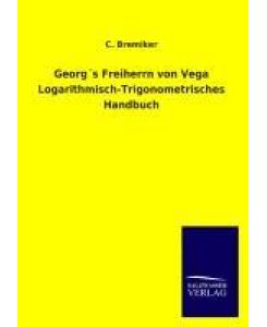 Georg's Freiherrn von Vega Logarithmisch-Trigonometrisches Handbuch - C. Bremiker