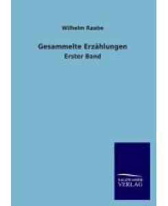 Gesammelte Erzählungen Erster Band - Wilhelm Raabe