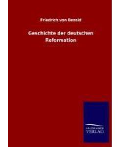 Geschichte der deutschen Reformation - Friedrich Von Bezold