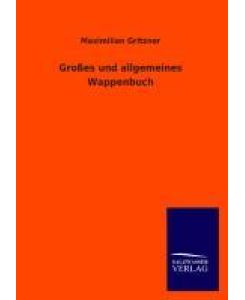 Großes und allgemeines Wappenbuch - Maximilian Gritzner