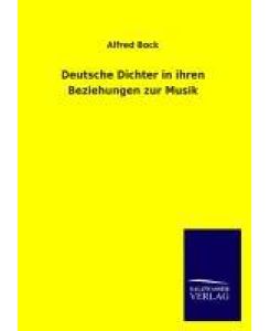 Deutsche Dichter in ihren Beziehungen zur Musik - Alfred Bock