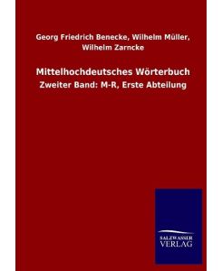 Mittelhochdeutsches Wörterbuch Zweiter Band: M-R, Erste Abteilung - Wilhelm Benecke, Wilhelm Zarncke, Georg Friedrich Müller