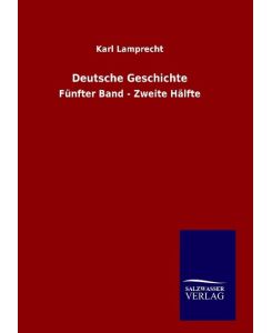 Deutsche Geschichte Fünfter Band - Zweite Hälfte - Karl Lamprecht