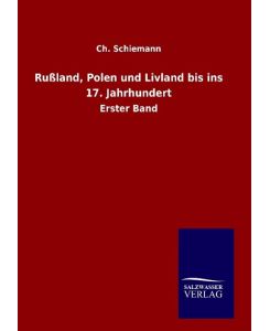 Rußland, Polen und Livland bis ins 17. Jahrhundert Erster Band - Ch. Schiemann