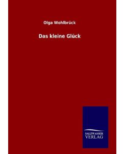 Das kleine Glück - Olga Wohlbrück