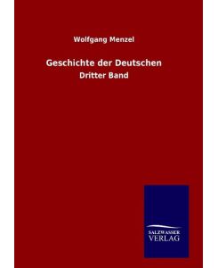 Geschichte der Deutschen Dritter Band - Wolfgang Menzel