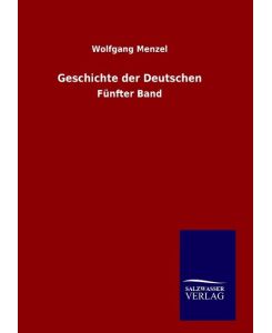 Geschichte der Deutschen Fünfter Band - Wolfgang Menzel