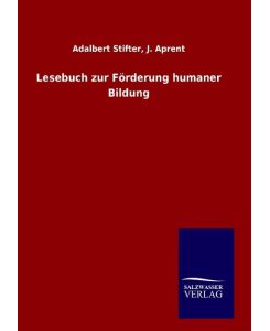 Lesebuch zur Förderung humaner Bildung - Adalbert Aprent Stifter