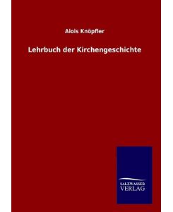 Lehrbuch der Kirchengeschichte - Alois Knöpfler