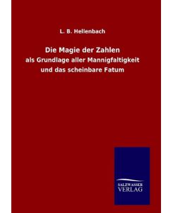 Die Magie der Zahlen als Grundlage aller Mannigfaltigkeit und das scheinbare Fatum - L. B. Hellenbach