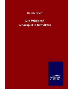 Die Wildente Schauspiel in fünf Akten - Henrik Ibsen