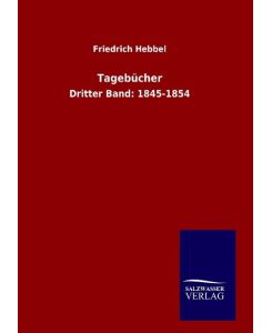 Tagebücher Dritter Band: 1845-1854 - Friedrich Hebbel