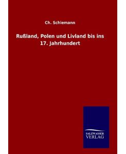 Rußland, Polen und Livland bis ins 17. Jahrhundert - Ch. Schiemann