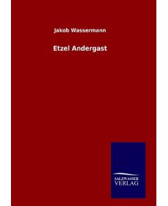 Etzel Andergast - Jakob Wassermann