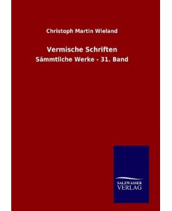 Vermische Schriften Sämmtliche Werke - 31. Band - Christoph Martin Wieland