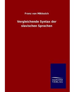 Vergleichende Syntax der slavischen Sprachen - Franz Von Miklosich