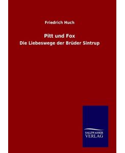 Pitt und Fox Die Liebeswege der Brüder Sintrup - Friedrich Huch