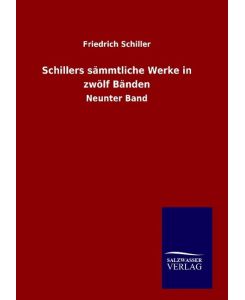 Schillers sämmtliche Werke in zwölf Bänden Neunter Band - Friedrich Schiller