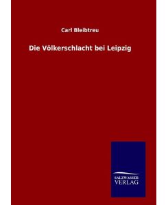 Die Völkerschlacht bei Leipzig - Carl Bleibtreu