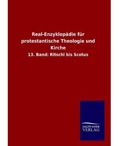 Real-Enzyklopädie für protestantische Theologie und Kirche 13. Band: Ritschl bis Scotus - Ohne Autor