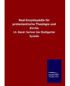 Real-Enzyklopädie für protestantische Theologie und Kirche 14. Band: Seriver bis Stuttgarter Synode - Ohne Autor
